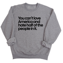 You Can’t Love America and Hate Half of the People in It Unisex Sweatshirt-Sweatshirt-The Original God Ain't Petty But I Am