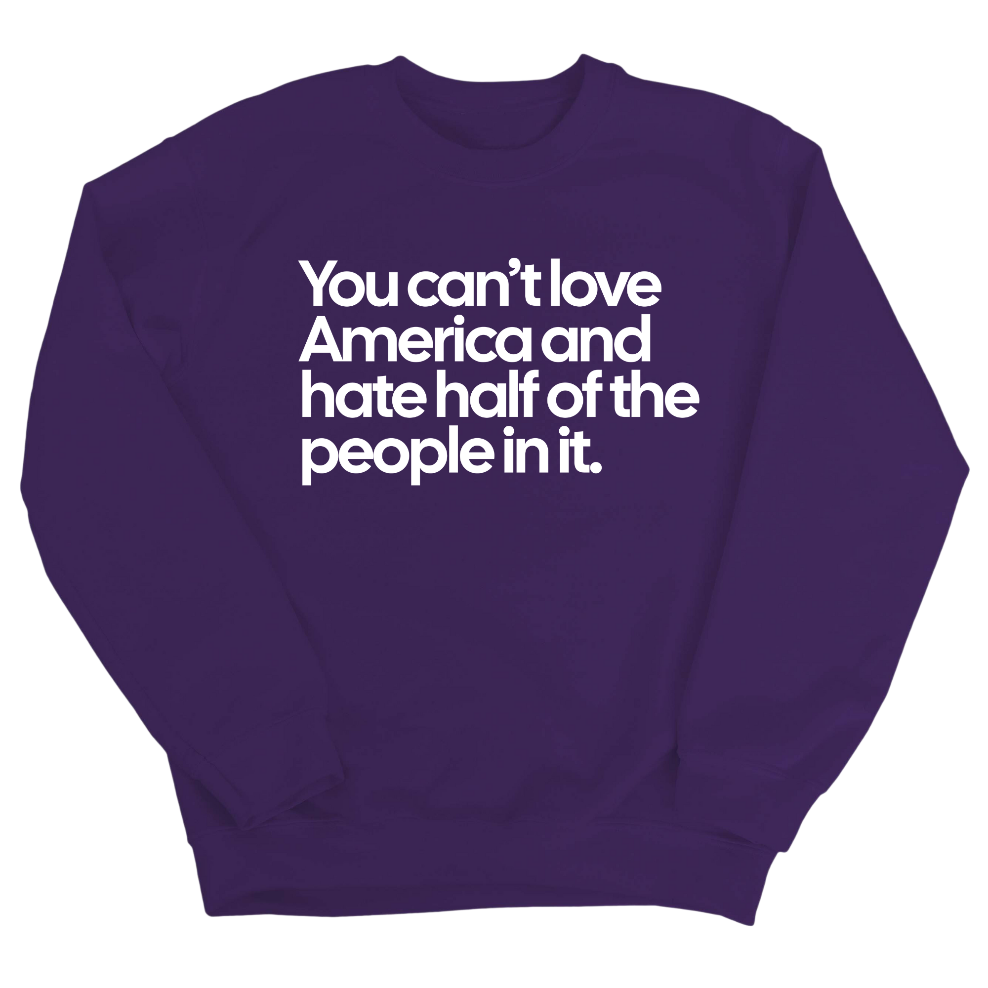 You Can’t Love America and Hate Half of the People in It Unisex Sweatshirt-Sweatshirt-The Original God Ain't Petty But I Am