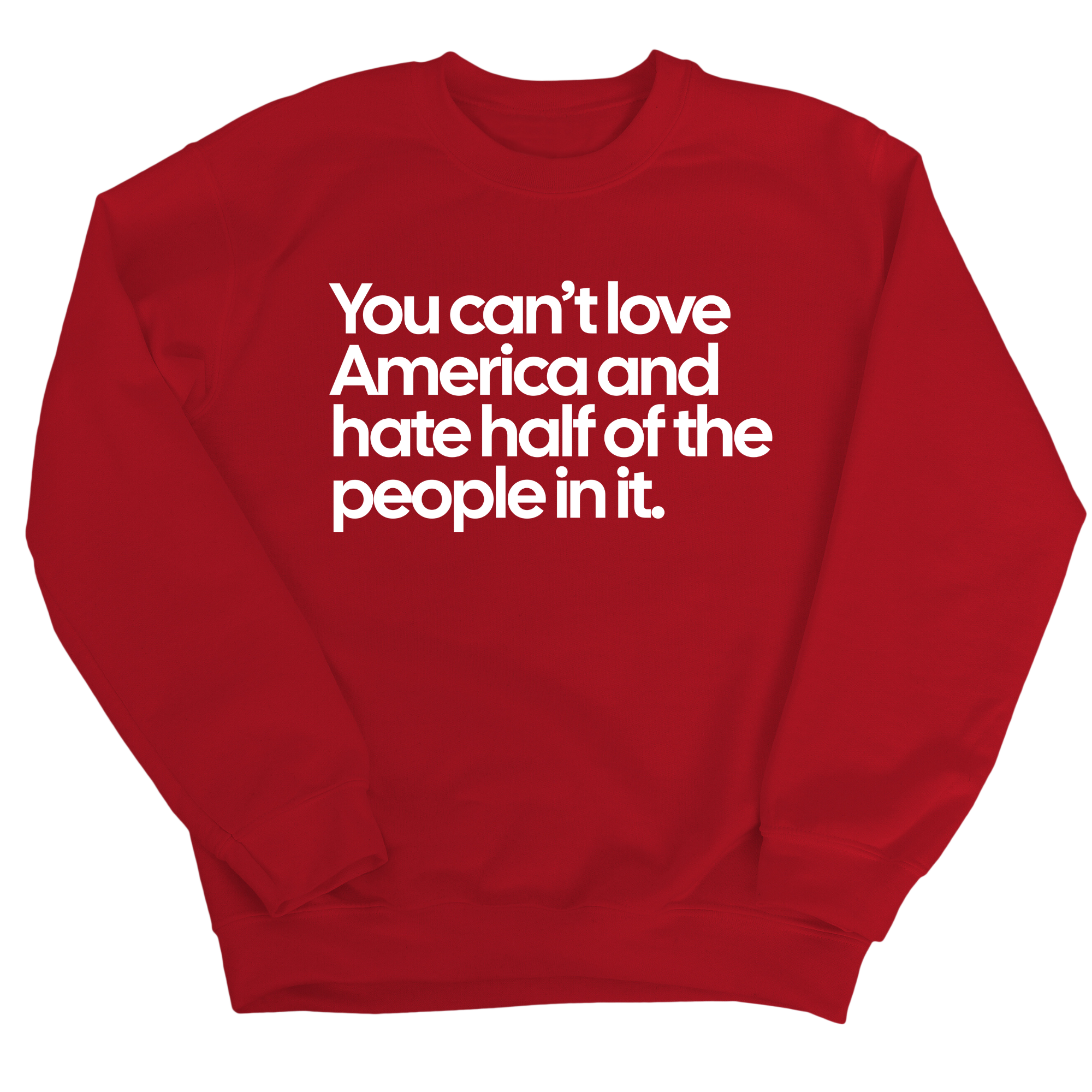 You Can’t Love America and Hate Half of the People in It Unisex Sweatshirt-Sweatshirt-The Original God Ain't Petty But I Am