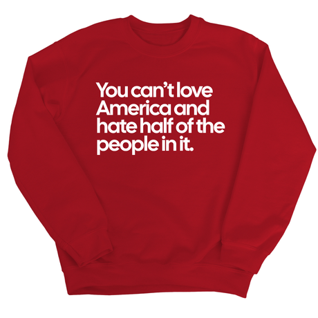 You Can’t Love America and Hate Half of the People in It Unisex Sweatshirt-Sweatshirt-The Original God Ain't Petty But I Am