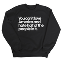 You Can’t Love America and Hate Half of the People in It Unisex Sweatshirt-Sweatshirt-The Original God Ain't Petty But I Am