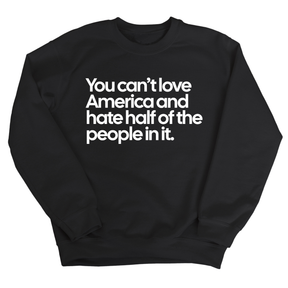 You Can’t Love America and Hate Half of the People in It Unisex Sweatshirt-Sweatshirt-The Original God Ain't Petty But I Am