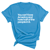 You Can’t Love America and Hate Half of the People in It Unisex Tee-T-Shirt-The Original God Ain't Petty But I Am