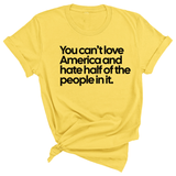 You Can’t Love America and Hate Half of the People in It Unisex Tee-T-Shirt-The Original God Ain't Petty But I Am