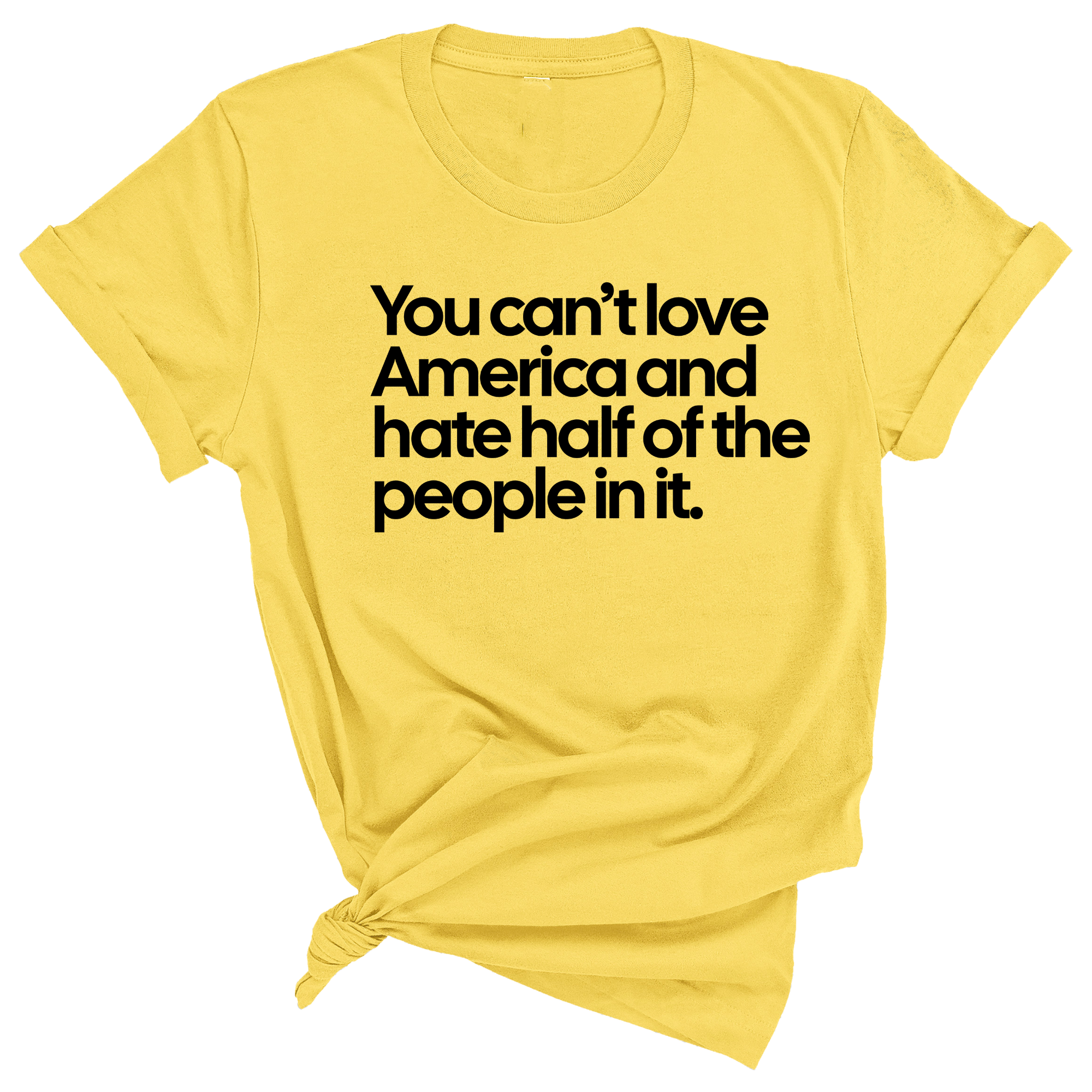 You Can’t Love America and Hate Half of the People in It Unisex Tee-T-Shirt-The Original God Ain't Petty But I Am