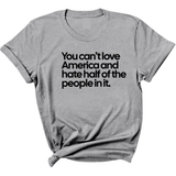 You Can’t Love America and Hate Half of the People in It Unisex Tee-T-Shirt-The Original God Ain't Petty But I Am