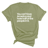 You Can’t Love America and Hate Half of the People in It Unisex Tee-T-Shirt-The Original God Ain't Petty But I Am