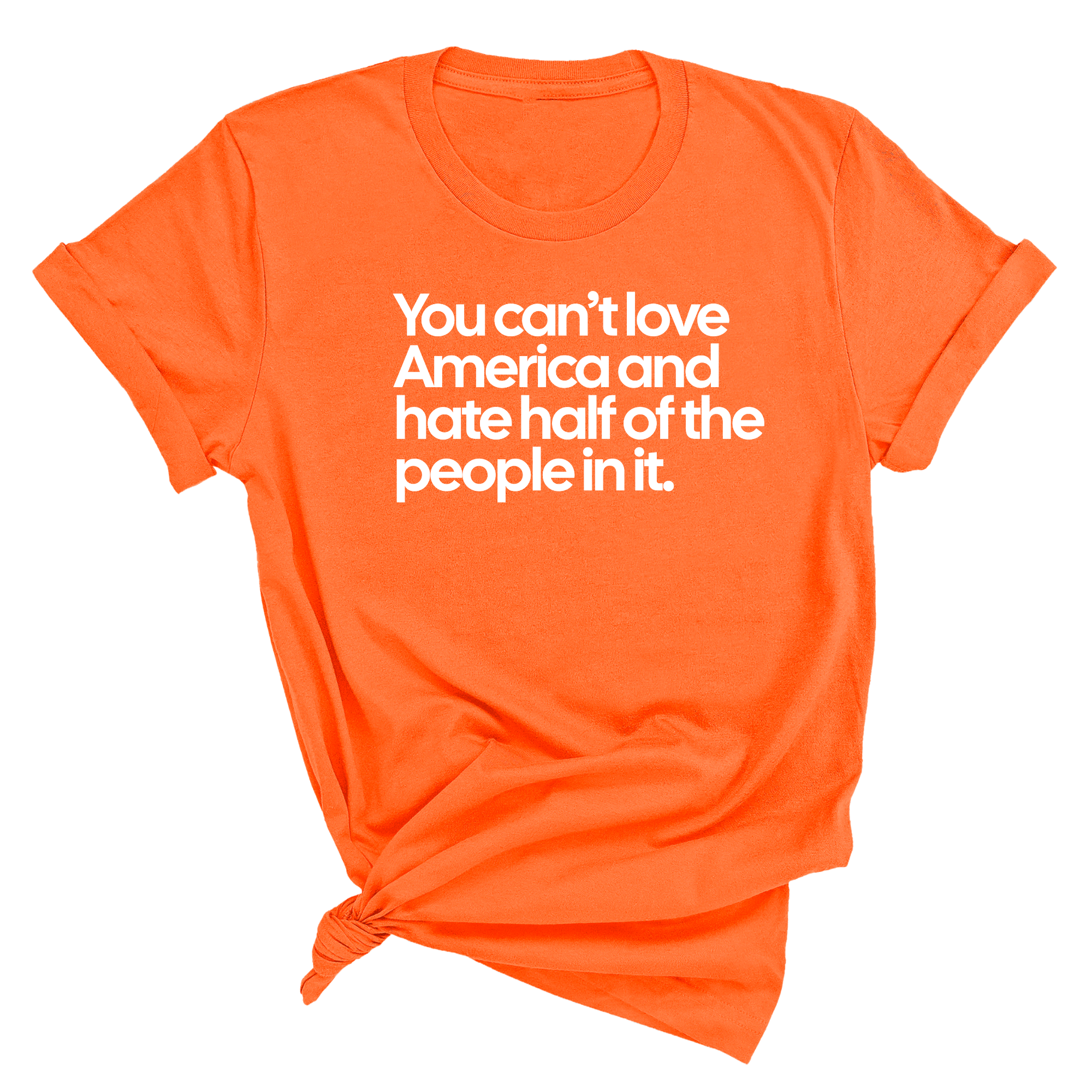 You Can’t Love America and Hate Half of the People in It Unisex Tee-T-Shirt-The Original God Ain't Petty But I Am