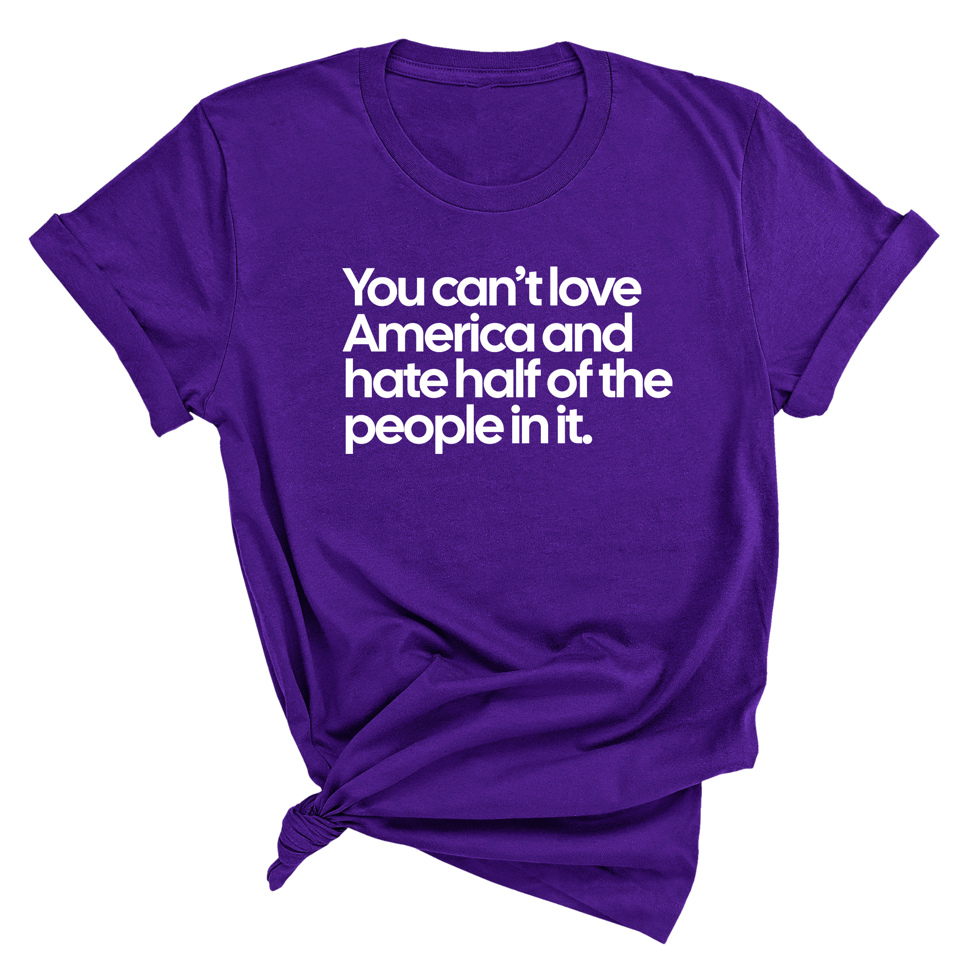 You Can’t Love America and Hate Half of the People in It Unisex Tee-T-Shirt-The Original God Ain't Petty But I Am