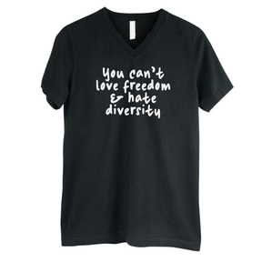 You Can’t Love Freedom and Hate Diversity *BLACK V-NECK* Unisex Tee-T-Shirt-The Original God Ain't Petty But I Am