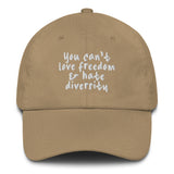 You Can't Love Freedom and Hate Diversity Dad hat-The Original God Ain't Petty But I Am