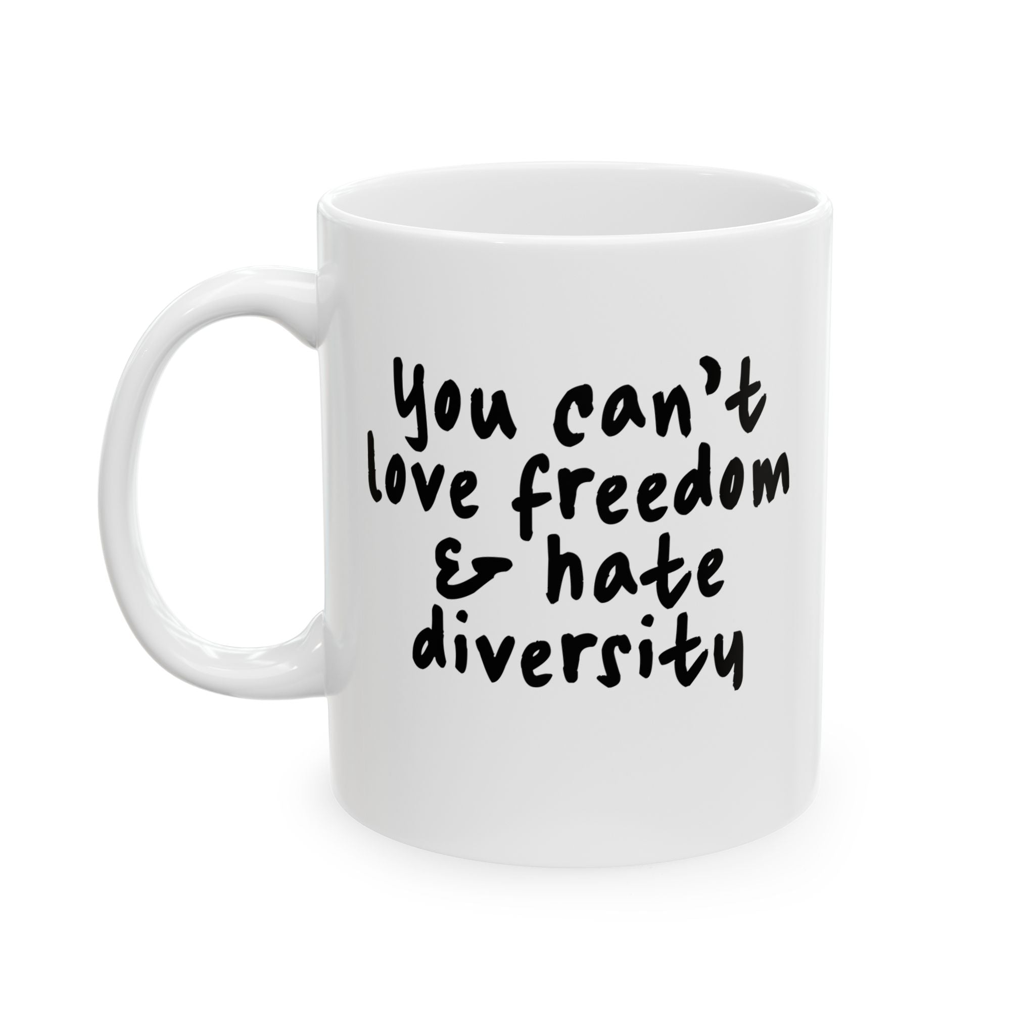 You Can’t Love Freedom and Hate Diversity Mug 11oz (White & Black)-Mug-The Original God Ain't Petty But I Am