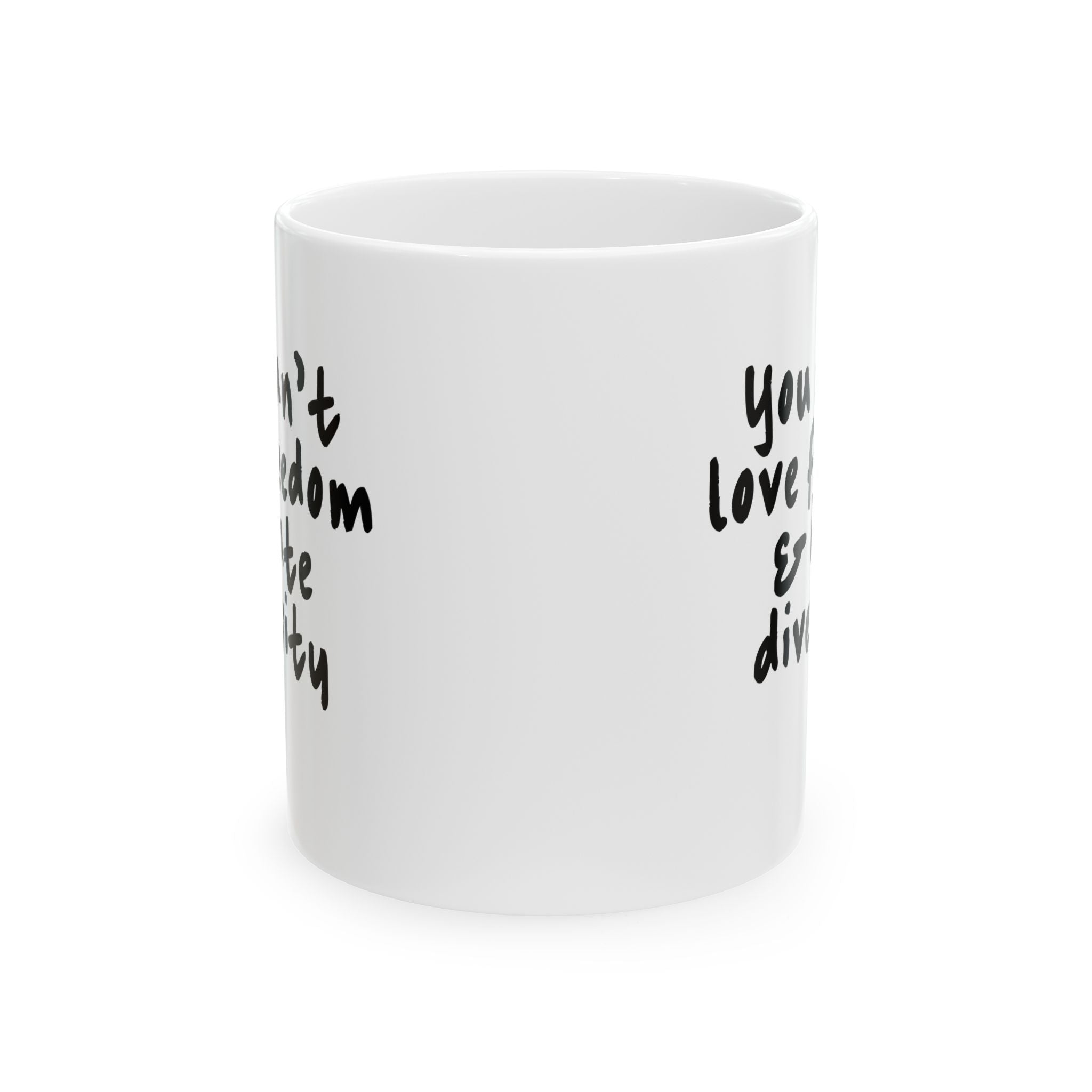 You Can’t Love Freedom and Hate Diversity Mug 11oz (White & Black)-Mug-The Original God Ain't Petty But I Am
