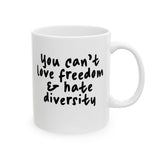 You Can’t Love Freedom and Hate Diversity Mug 11oz (White & Black)-Mug-The Original God Ain't Petty But I Am