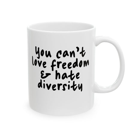 You Can’t Love Freedom and Hate Diversity Mug 11oz (White & Black)-Mug-The Original God Ain't Petty But I Am