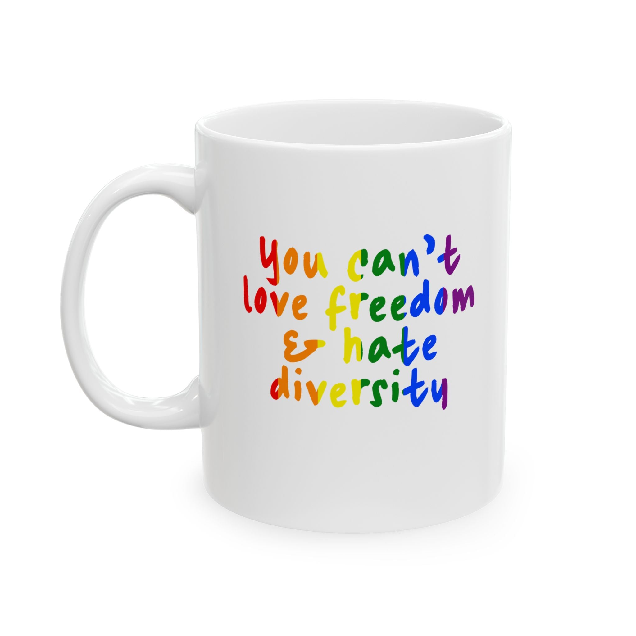You Can't Love Freedom and Hate Diversity Mug 11oz (White & Rainbow)-Mug-The Original God Ain't Petty But I Am