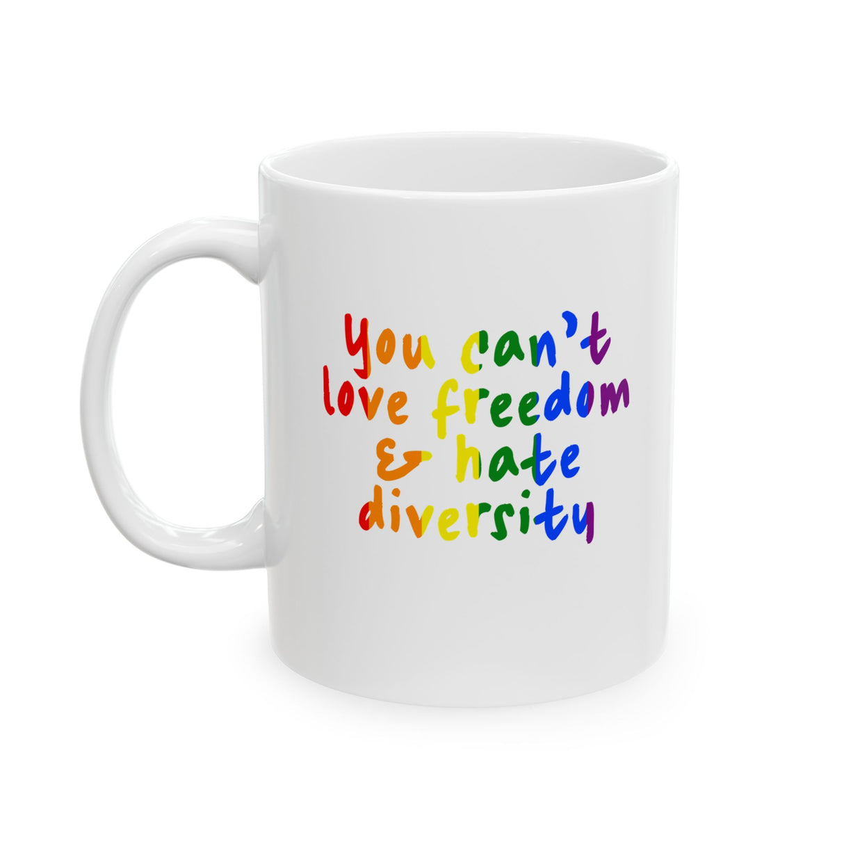 You Can't Love Freedom and Hate Diversity Mug 11oz (White & Rainbow)-Mug-The Original God Ain't Petty But I Am