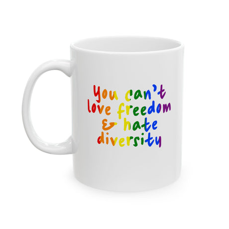 You Can't Love Freedom and Hate Diversity Mug 11oz (White & Rainbow)-Mug-The Original God Ain't Petty But I Am