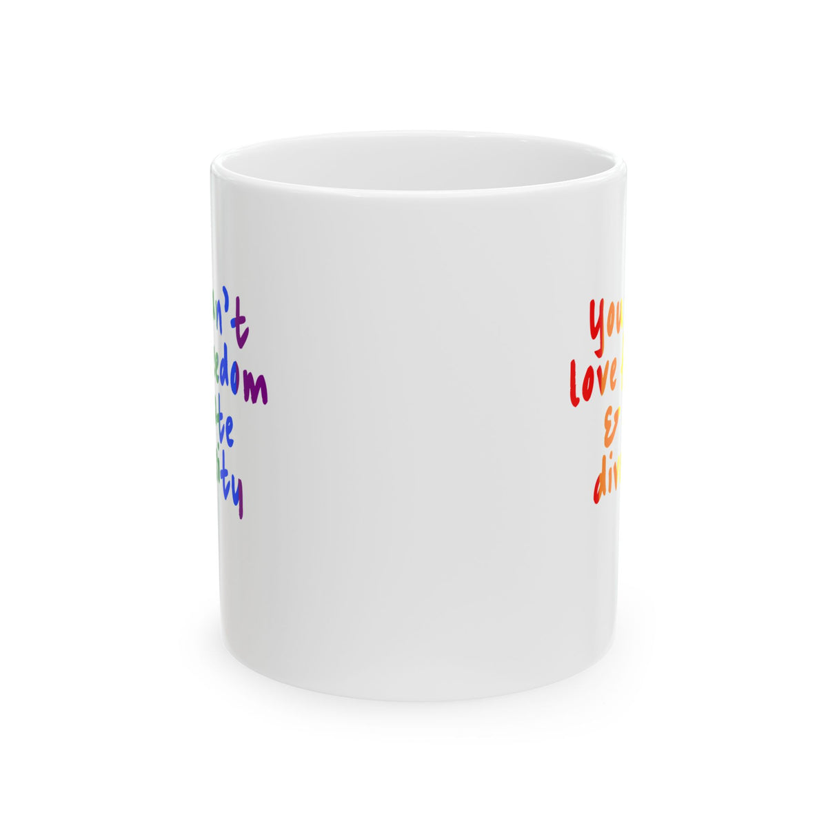You Can't Love Freedom and Hate Diversity Mug 11oz (White & Rainbow)-Mug-The Original God Ain't Petty But I Am