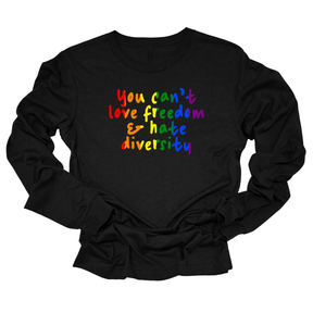 You Can't Love Freedom and Hate Diversity Unisex Long Sleeved Tee (RAINBOW)-Long Sleeved T-Shirt-The Original God Ain't Petty But I Am