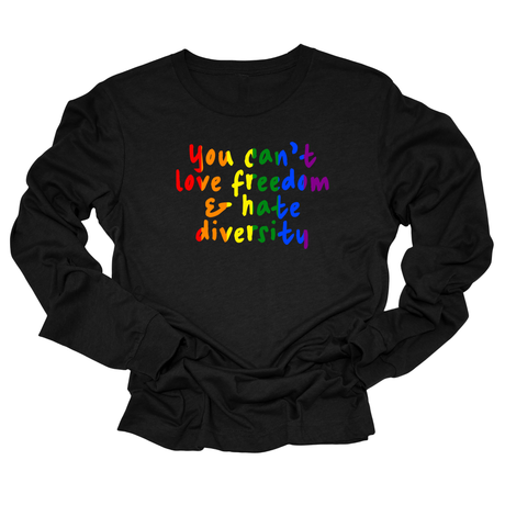 You Can't Love Freedom and Hate Diversity Unisex Long Sleeved Tee (RAINBOW)-Long Sleeved T-Shirt-The Original God Ain't Petty But I Am