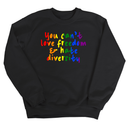 You Can't Love Freedom and Hate Diversity Unisex Sweatshirt (RAINBOW)-Sweatshirt-The Original God Ain't Petty But I Am
