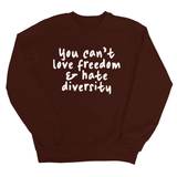 You Can’t Love Freedom and Hate Diversity Unisex Sweatshirt-Sweatshirt-The Original God Ain't Petty But I Am