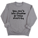 You Can’t Love Freedom and Hate Diversity Unisex Sweatshirt-Sweatshirt-The Original God Ain't Petty But I Am