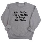 You Can’t Love Freedom and Hate Diversity Unisex Sweatshirt-Sweatshirt-The Original God Ain't Petty But I Am