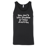You Can’t Love Freedom and Hate Diversity Unisex Tank Top-T-Shirt-The Original God Ain't Petty But I Am