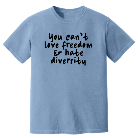 You Can't Love Freedom and Hate Diversity Unisex Tee (HEAVYWEIGHT COMFORT COLORS WASHED DENIM)-T-Shirt-The Original God Ain't Petty But I Am