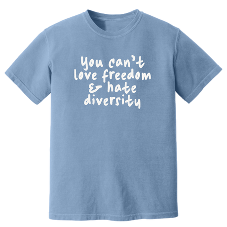 You Can't Love Freedom and Hate Diversity Unisex Tee (HEAVYWEIGHT COMFORT COLORS WASHED DENIM)-T-Shirt-The Original God Ain't Petty But I Am