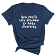 You Can't Love Freedom and Hate Diversity Unisex Tee (NAVY BLUE)-T-Shirt-The Original God Ain't Petty But I Am