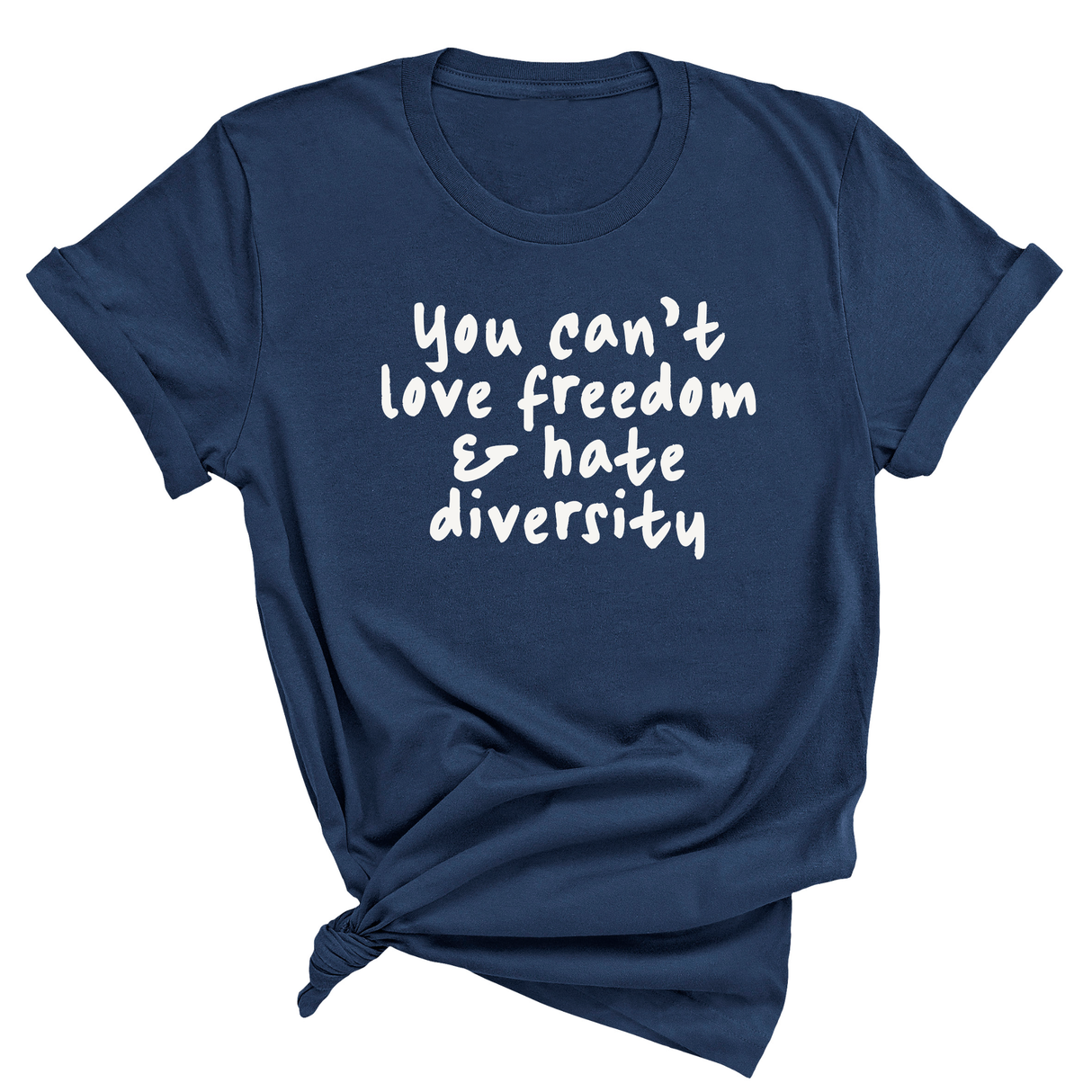 You Can't Love Freedom and Hate Diversity Unisex Tee (NAVY BLUE)-T-Shirt-The Original God Ain't Petty But I Am