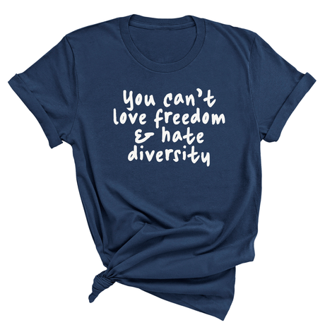 You Can't Love Freedom and Hate Diversity Unisex Tee (NAVY BLUE)-T-Shirt-The Original God Ain't Petty But I Am