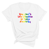 You Can't Love Freedom and Hate Diversity Unisex Tee (RAINBOW)-T-Shirt-The Original God Ain't Petty But I Am