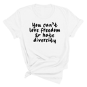 You Can’t Love Freedom and Hate Diversity Unisex Tee-T-Shirt-The Original God Ain't Petty But I Am