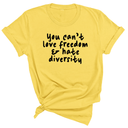You Can’t Love Freedom and Hate Diversity Unisex Tee-T-Shirt-The Original God Ain't Petty But I Am