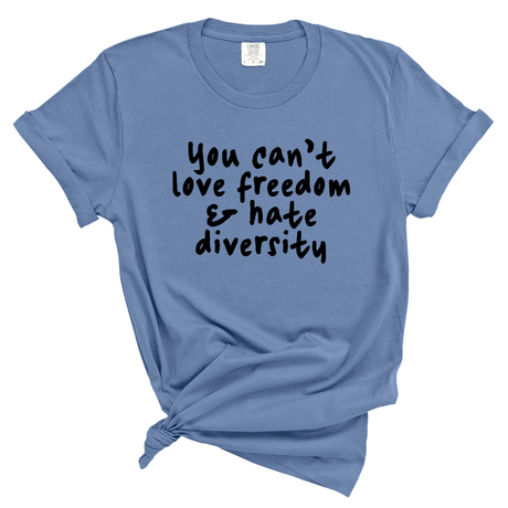 You Can't Love Freedom and Hate Diversity Unisex Tee (WASHED DENIM)-T-Shirt-The Original God Ain't Petty But I Am