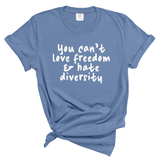 You Can't Love Freedom and Hate Diversity Unisex Tee (WASHED DENIM)-T-Shirt-The Original God Ain't Petty But I Am