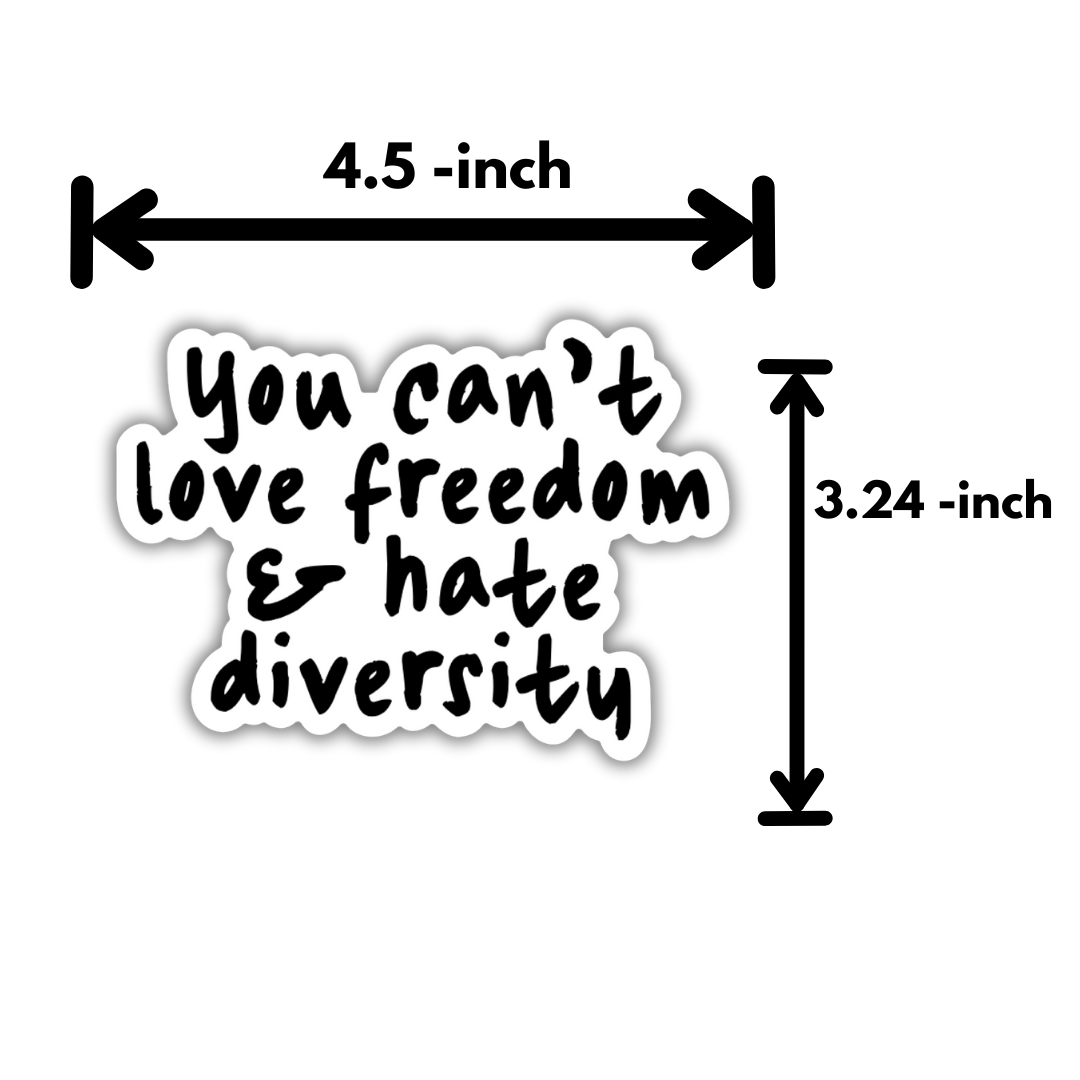 You Can’t Love Freedom and Hate Diversity sticker Black/White Die Cut STICKER-Sticker-The Original God Ain't Petty But I Am