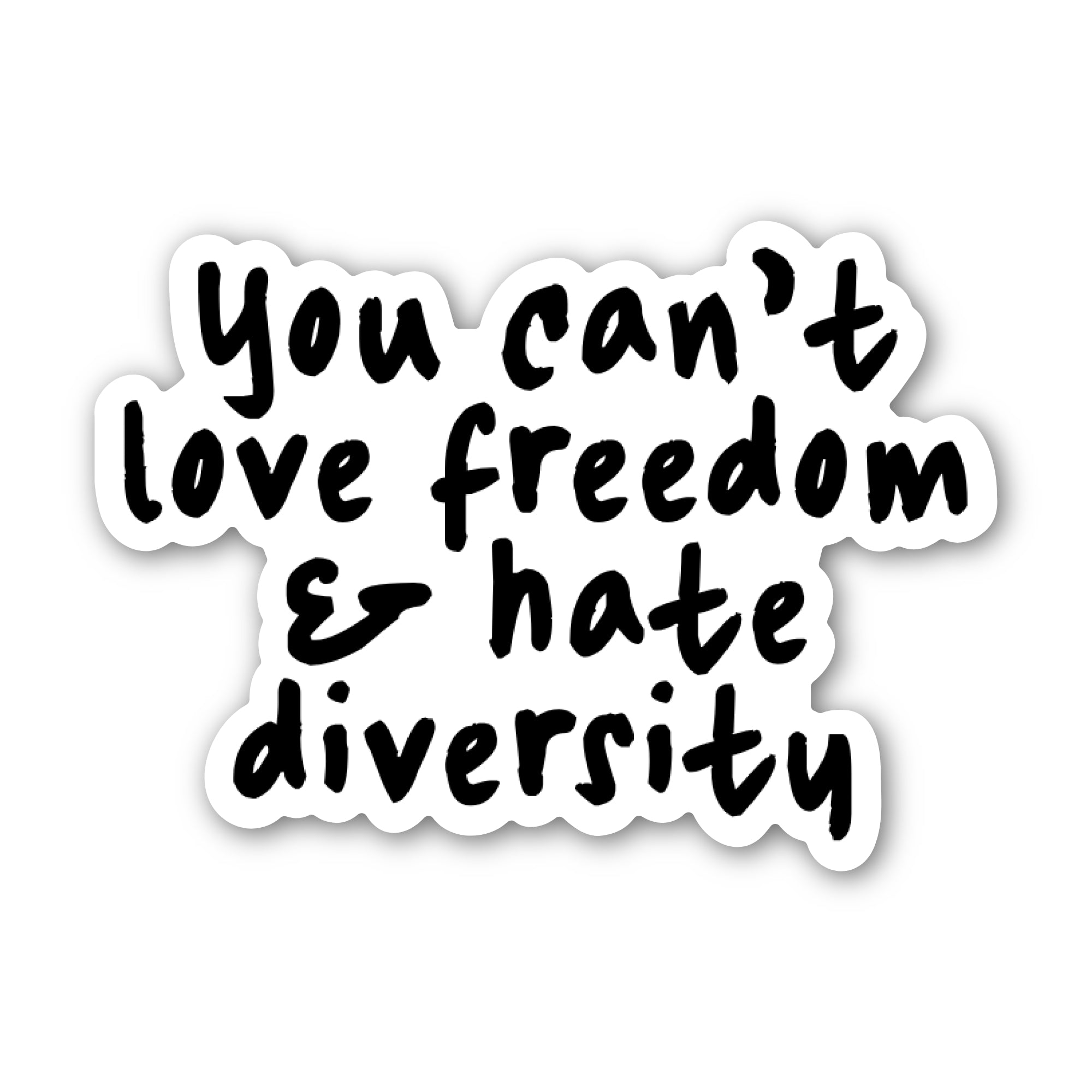 You Can’t Love Freedom and Hate Diversity sticker Black/White Die Cut STICKER-Sticker-The Original God Ain't Petty But I Am