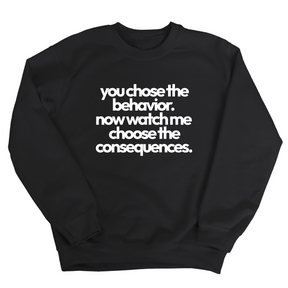 You Choose the Behavior. Now watch me choose the Consequences Unisex Sweatshirt-Sweatshirt-The Original God Ain't Petty But I Am