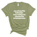 You Choose the Behavior. Now watch me choose the Consequences Unisex Tee-T-Shirt-The Original God Ain't Petty But I Am