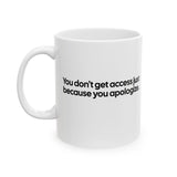 You Don’t Get Access Just Because You Apologize Mug 11oz (White & Black)-Mug-The Original God Ain't Petty But I Am