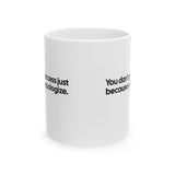 You Don’t Get Access Just Because You Apologize Mug 11oz (White & Black)-Mug-The Original God Ain't Petty But I Am