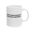 You Don’t Get Access Just Because You Apologize Mug 11oz (White & Black)-Mug-The Original God Ain't Petty But I Am