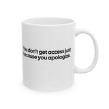 You Don’t Get Access Just Because You Apologize Mug 11oz (White & Black)-Mug-The Original God Ain't Petty But I Am