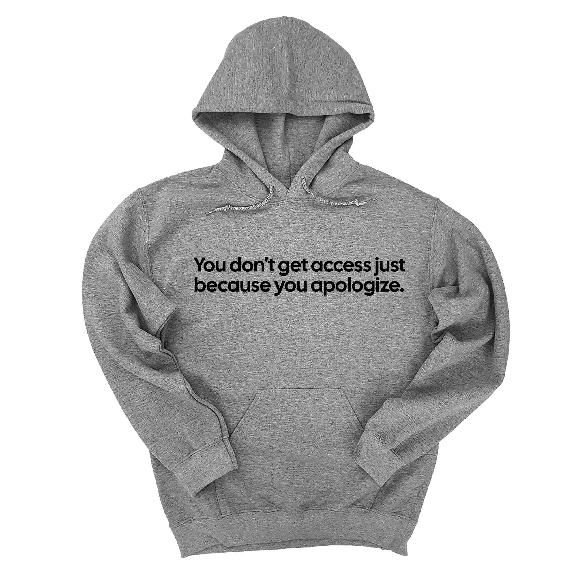 You Don’t Get Access Just Because You Apologize Unisex Hoodie-Hoodie-The Original God Ain't Petty But I Am
