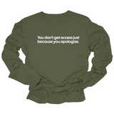 You Don’t Get Access Just Because You Apologize Unisex Long Sleeved Tee-Long Sleeved T-Shirt-The Original God Ain't Petty But I Am